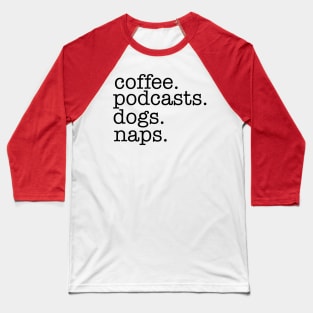 Coffee, Podcasts, Dogs and Naps Baseball T-Shirt